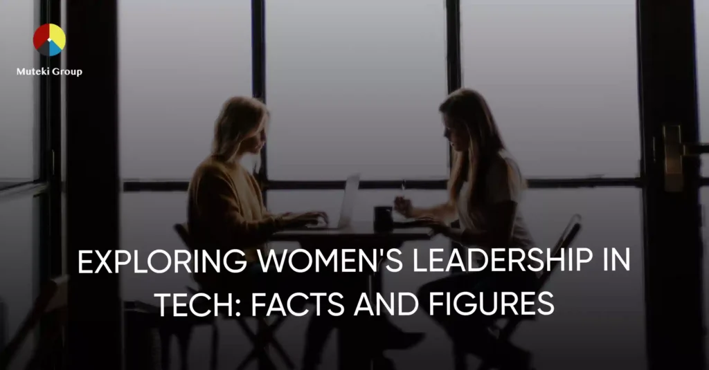 Why we need women in tech: exploring women’s leadership in tech with facts and figures